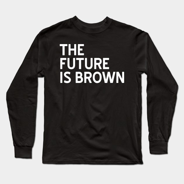 The Future is Brown Long Sleeve T-Shirt by CattCallCo